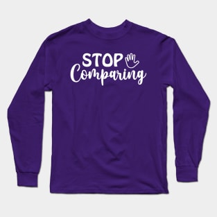 Stop Comparing Long Sleeve T-Shirt